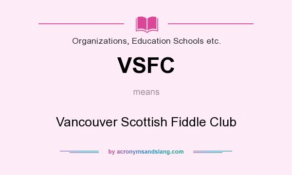 What does VSFC mean? It stands for Vancouver Scottish Fiddle Club