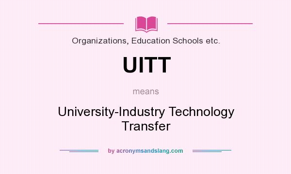 What does UITT mean? It stands for University-Industry Technology Transfer