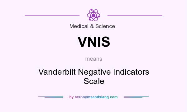 What does VNIS mean? It stands for Vanderbilt Negative Indicators Scale