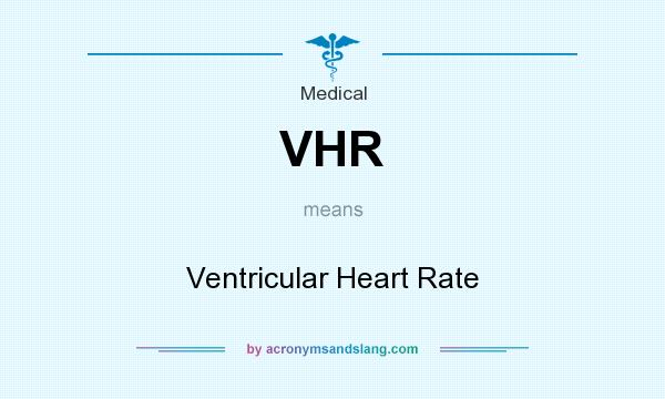 What does VHR mean? It stands for Ventricular Heart Rate