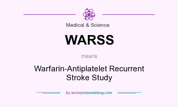 What does WARSS mean? It stands for Warfarin-Antiplatelet Recurrent Stroke Study