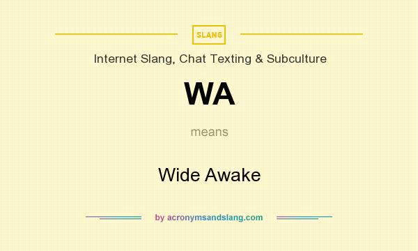 What does WA mean? It stands for Wide Awake