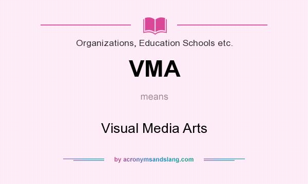 What does VMA mean? It stands for Visual Media Arts
