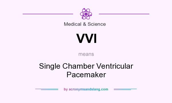 What does VVI mean? It stands for Single Chamber Ventricular Pacemaker