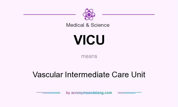 What does VICU mean? It stands for Vascular Intermediate Care Unit