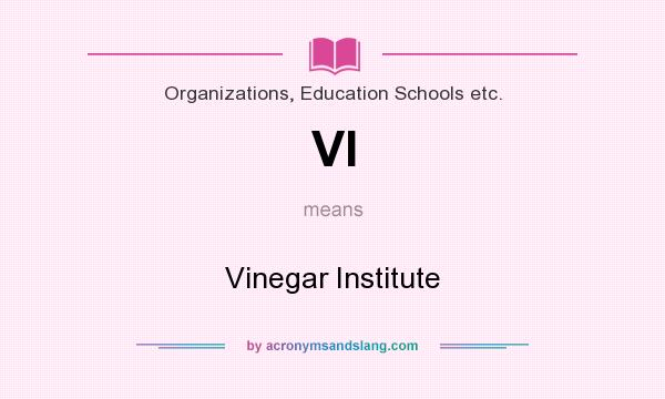 What does VI mean? It stands for Vinegar Institute