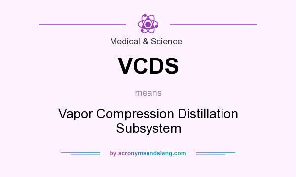 What does VCDS mean? It stands for Vapor Compression Distillation Subsystem