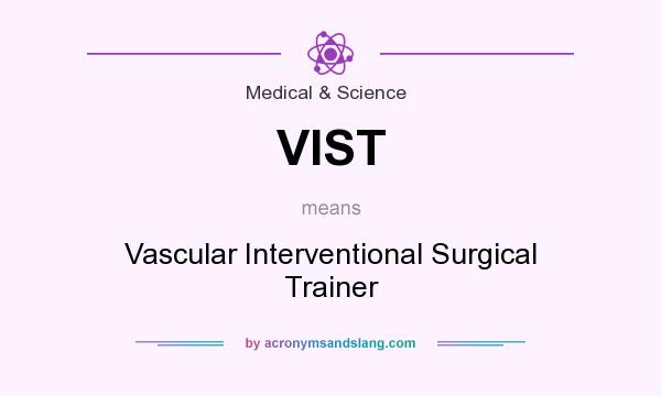 What does VIST mean? It stands for Vascular Interventional Surgical Trainer