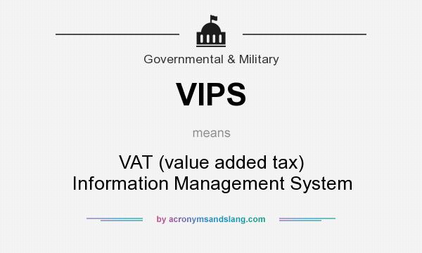What does VIPS mean? It stands for VAT (value added tax) Information Management System