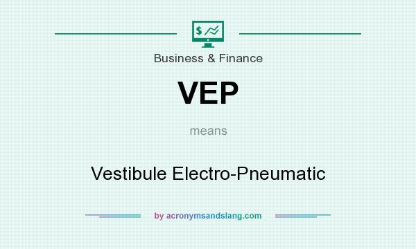 What does VEP mean? It stands for Vestibule Electro-Pneumatic
