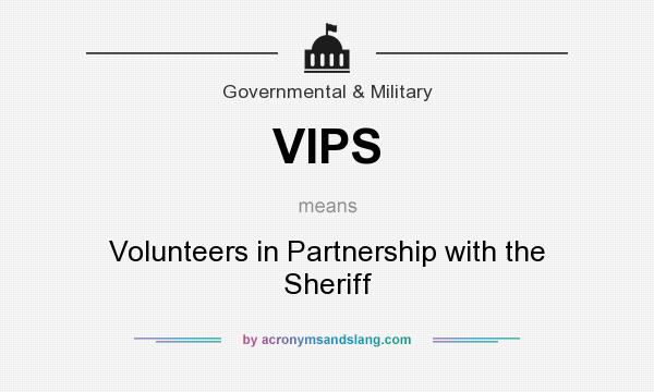What does VIPS mean? It stands for Volunteers in Partnership with the Sheriff