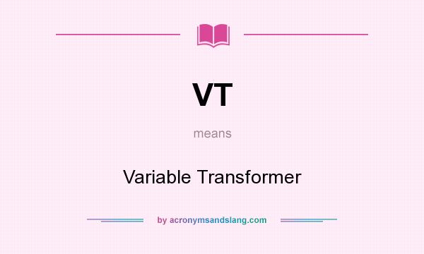 What does VT mean? It stands for Variable Transformer