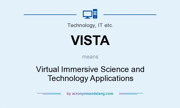 What does VISTA mean? It stands for Virtual Immersive Science and Technology Applications