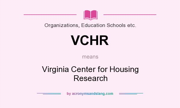 What does VCHR mean? It stands for Virginia Center for Housing Research