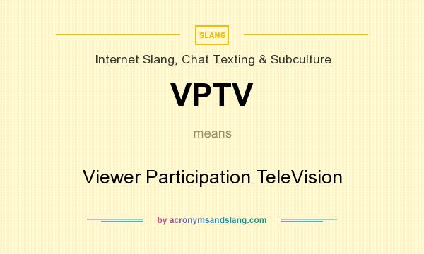 What does VPTV mean? It stands for Viewer Participation TeleVision