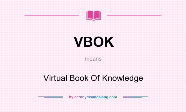 What does VBOK mean? It stands for Virtual Book Of Knowledge