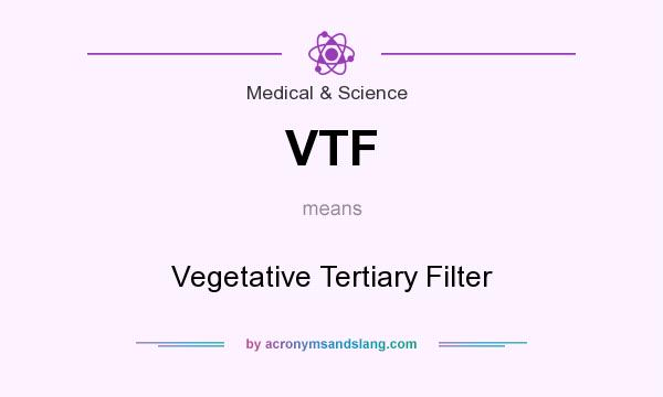 What does VTF mean? It stands for Vegetative Tertiary Filter