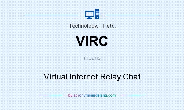 What does VIRC mean? It stands for Virtual Internet Relay Chat
