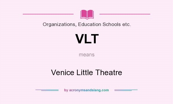 What does VLT mean? It stands for Venice Little Theatre