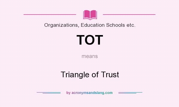What does TOT mean? It stands for Triangle of Trust