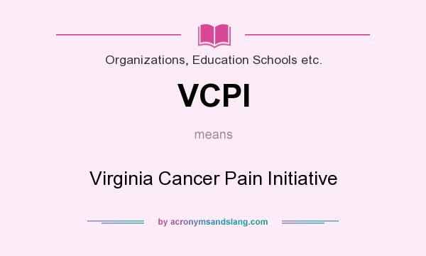What does VCPI mean? It stands for Virginia Cancer Pain Initiative