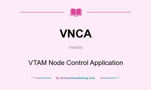 What does VNCA mean? It stands for VTAM Node Control Application