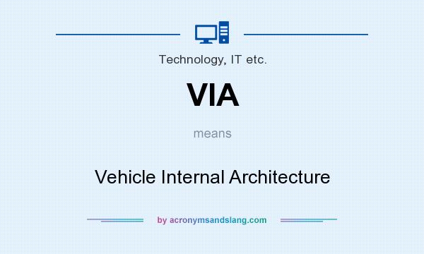 What does VIA mean? It stands for Vehicle Internal Architecture