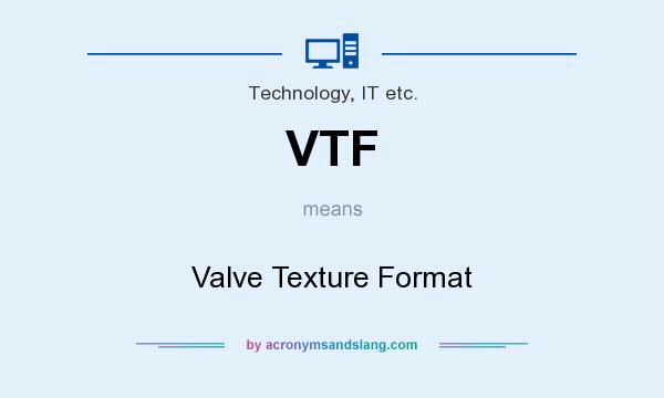 What does VTF mean? It stands for Valve Texture Format