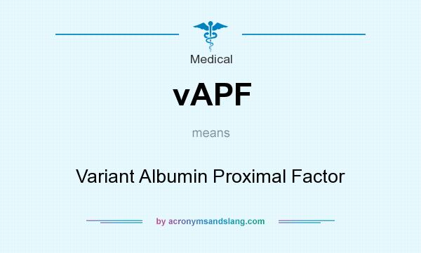 What does vAPF mean? It stands for Variant Albumin Proximal Factor