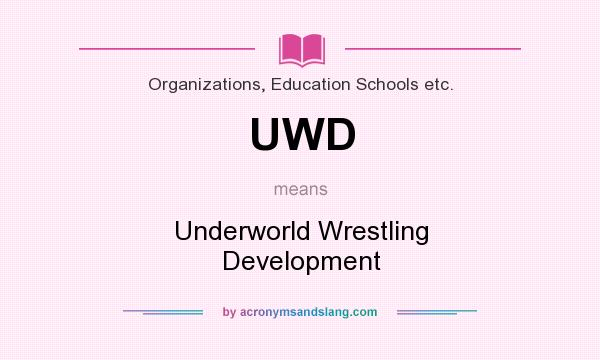 What does UWD mean? It stands for Underworld Wrestling Development