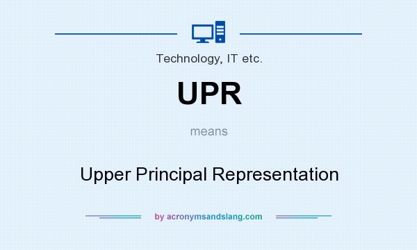 What does UPR mean? It stands for Upper Principal Representation
