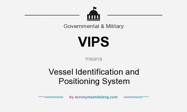 What does VIPS mean? It stands for Vessel Identification and Positioning System