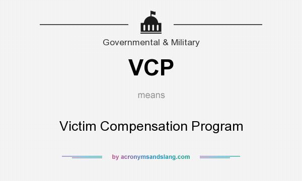 What does VCP mean? It stands for Victim Compensation Program