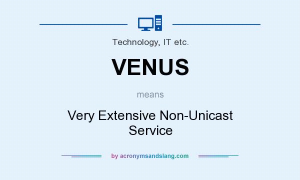 What does VENUS mean? It stands for Very Extensive Non-Unicast Service