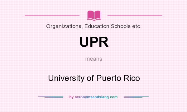 What does UPR mean? It stands for University of Puerto Rico