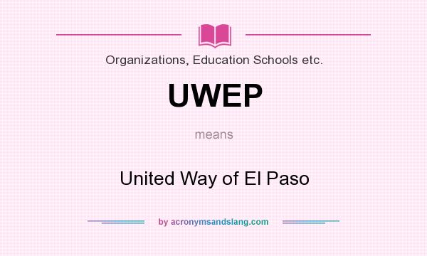 What does UWEP mean? It stands for United Way of El Paso