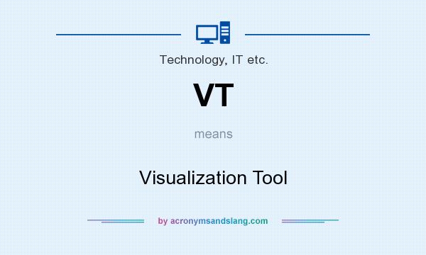 What does VT mean? It stands for Visualization Tool