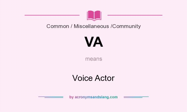 What does VA mean? It stands for Voice Actor