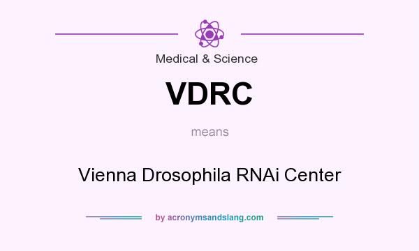 What does VDRC mean? It stands for Vienna Drosophila RNAi Center