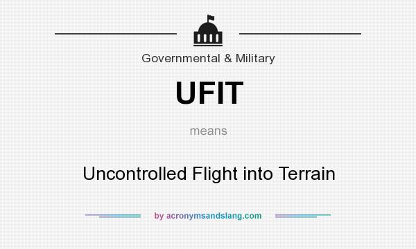 What does UFIT mean? It stands for Uncontrolled Flight into Terrain