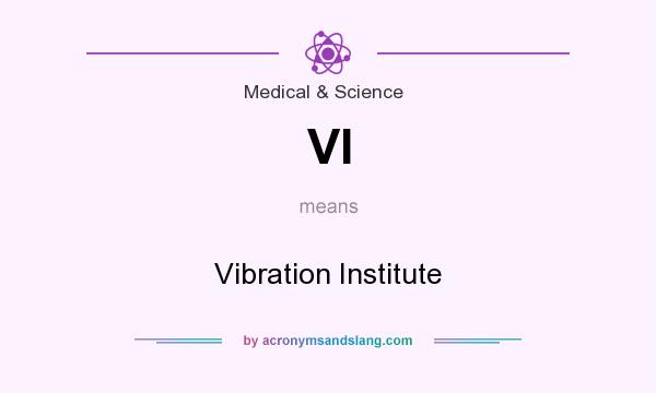 What does VI mean? It stands for Vibration Institute