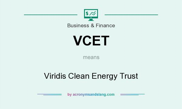 What does VCET mean? It stands for Viridis Clean Energy Trust