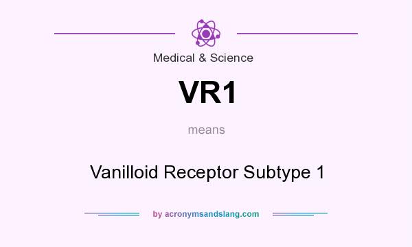 What does VR1 mean? It stands for Vanilloid Receptor Subtype 1