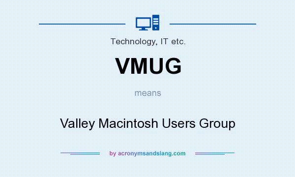What does VMUG mean? It stands for Valley Macintosh Users Group