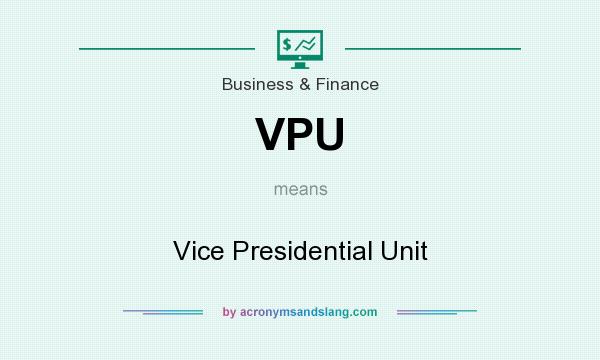 What does VPU mean? It stands for Vice Presidential Unit