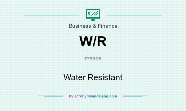 What does W/R mean? It stands for Water Resistant