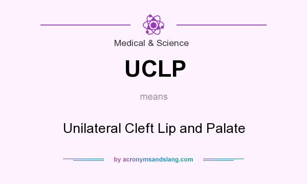 What does UCLP mean? It stands for Unilateral Cleft Lip and Palate