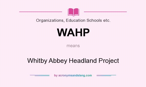 What does WAHP mean? It stands for Whitby Abbey Headland Project