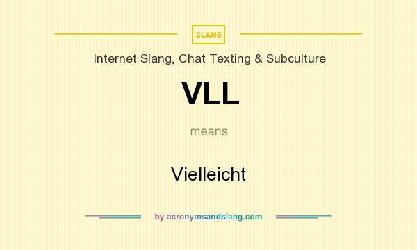 What does VLL mean? It stands for Vielleicht