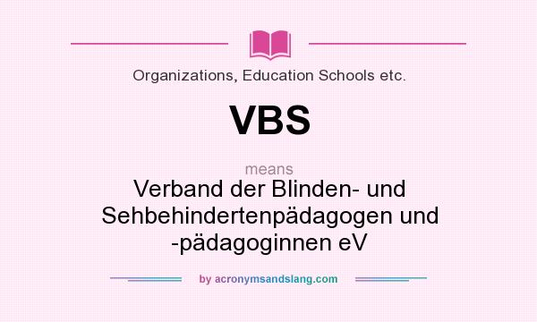 What does VBS mean? It stands for Verband der Blinden- und Sehbehindertenpädagogen und -pädagoginnen eV
